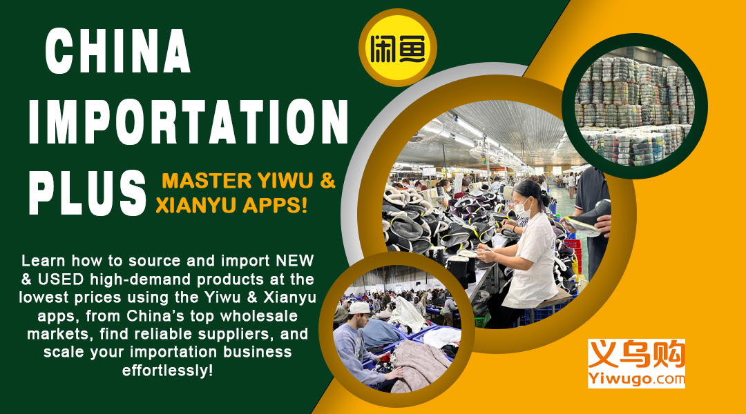 China Importation Plus – Master Yiwu & Xianyu Apps!